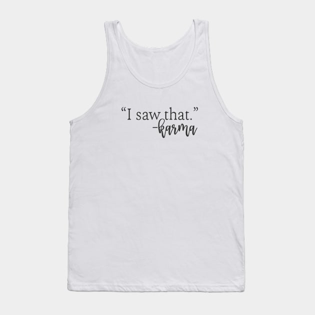 I Saw That Karma Tank Top by CANVAZSHOP